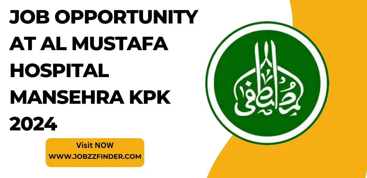 Job Opportunity at Al Mustafa Hospital Mansehra KPK 2024